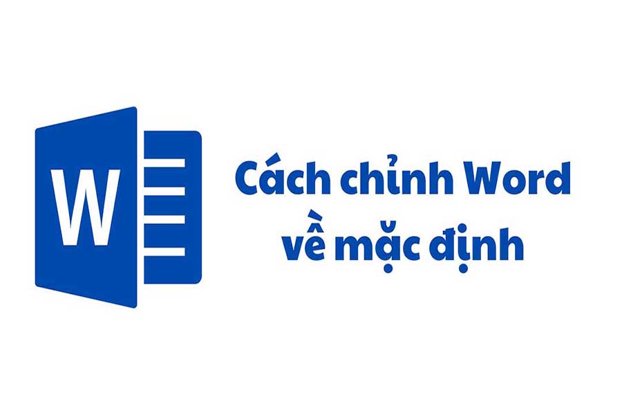 3 Cách Chỉnh Word Về Mặc Định Đơn Giản Ai Cũng Làm Được