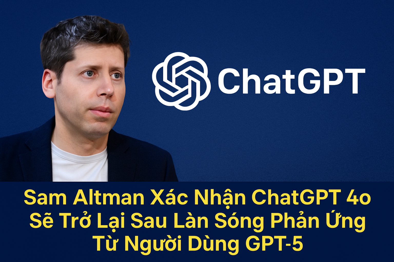 Sam Altman Xác Nhận ChatGPT 4o Sẽ Trở Lại Sau Làn Sóng Phản Ứng Từ Người Dùng GPT-5