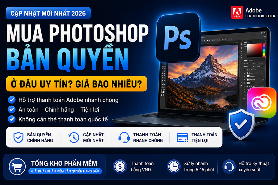 Mua Photoshop Bản Quyền Ở Đâu? Hỗ Trợ Thanh Toán Nhanh 2026