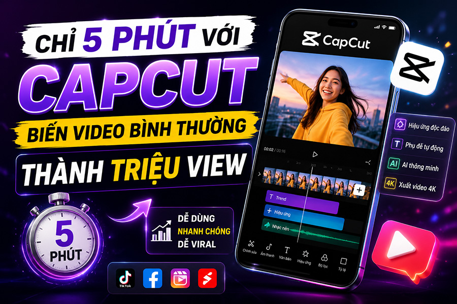 Chỉ 5 Phút Với CapCut: Biến Video Bình Thường Thành Triệu View