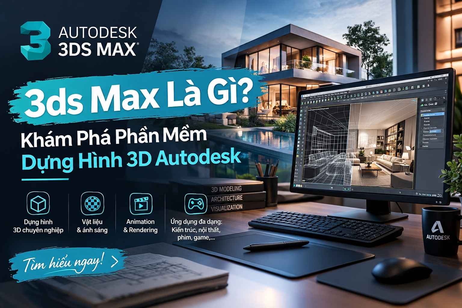 3ds Max Là Gì? Khám Phá Phần Mềm Dựng Hình 3D Autodesk