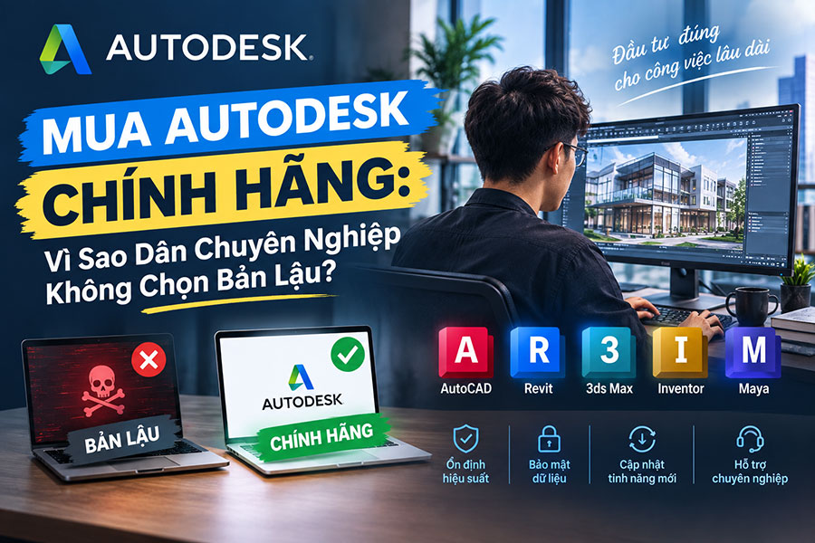 Mua Autodesk Chính Hãng: Vì Sao Dân Chuyên Nghiệp Không Chọn Bản Lậu?