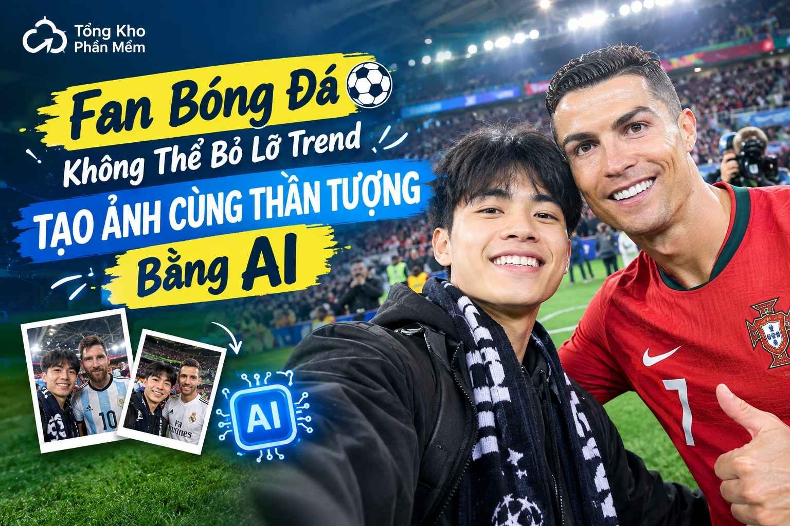 Fan Bóng Đá Không Thể Bỏ Lỡ Trend Tạo Ảnh Cùng Thần Tượng Bằng AI